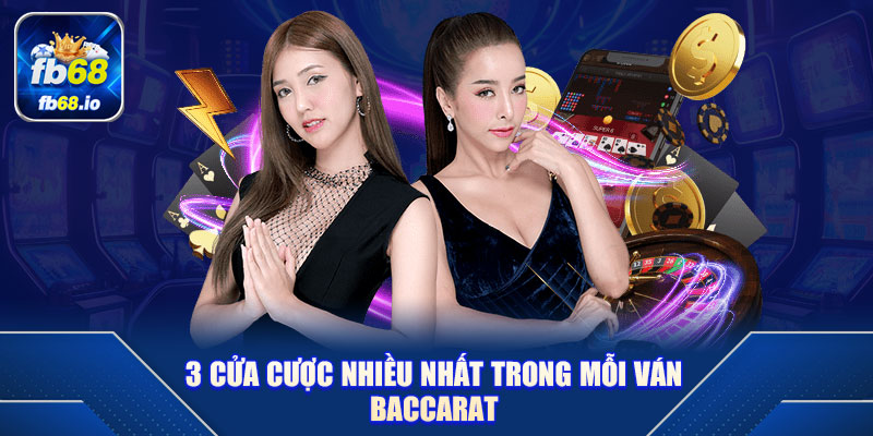 3 cửa cược nhiều nhất trong mỗi ván Baccarat