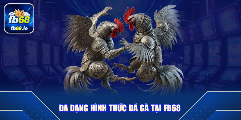 Đa Dạng Hình Thức Tại Đá Gà FB68