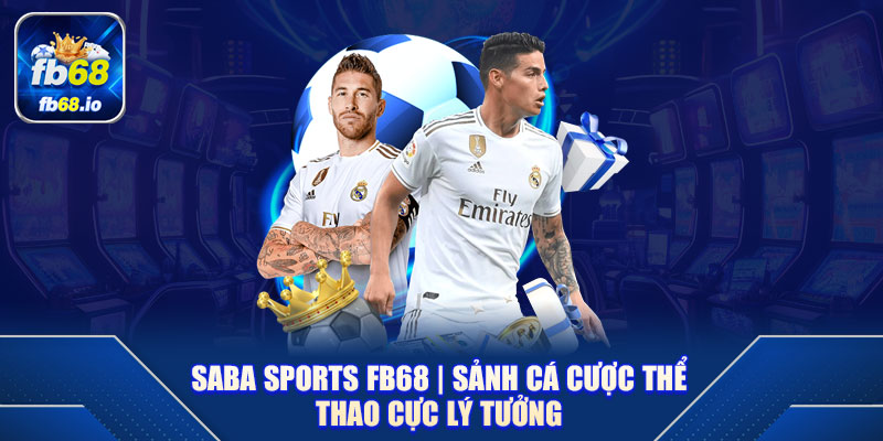 Saba Sports FB68 | Sảnh Cá Cược Thể Thao Cực Lý Tưởng