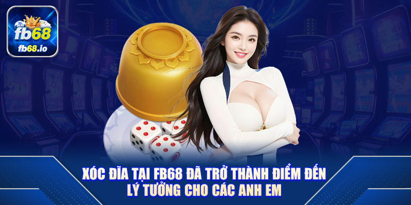 Xóc đĩa tại FB68 đã trở thành điểm đến lý tưởng cho các anh em